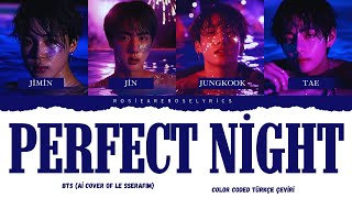 BTS - Perfect Night (Ai Cover of LE SSERAFIM) Color Coded Türkçe Çeviri