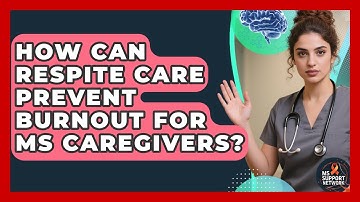 How Can Respite Care Prevent Burnout For MS Caregivers? - MS Support Network