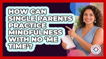 How Can Single Parents Practice Mindfulness With No 