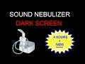 😷😷SOUND NEBULIZER📣📣 +4 HOURS + 🔲🔲DARK SCREEN🔲🔲