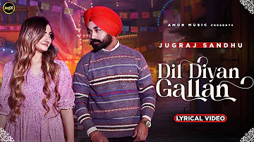 LYRICAL: Dil Diyan Gallan  - Jugraj Sandhu Ft Gauri Virdi | New Punjabi Songs 2022 | Amor Music