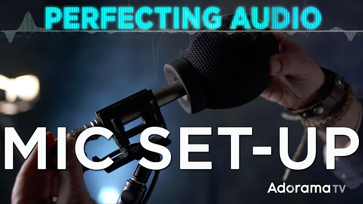 Setting up a Mic and Best Practice: Perfecting Aud...