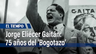 Se cumplen 75 años del asesinato de Jorge Eliécer Gaitán | El Tiempo