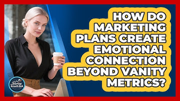 How Do Marketing Plans Create Emotional Connection Beyond Vanity Metrics? - The Startup Growth Hub