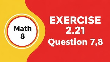 Grade 8 Mathematics – Single National Curriculum – Complete Solutions for Exercise 2.21 (Q7 & Q8)