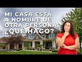 Mi casa está a nombre de otra persona, ¿qué hago? | Andres Gutierrez