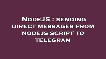 NodeJS : sending direct messages from nodejs script to telegram