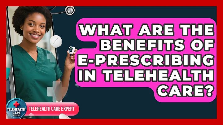 What Are The Benefits Of E-prescribing In Telehealth Care? - Telehealth Care Expert