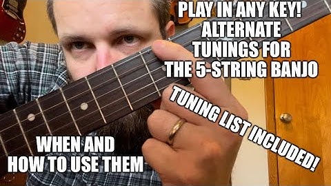 Alternate Tunings for the 5-String Banjo - How & When To Use Them