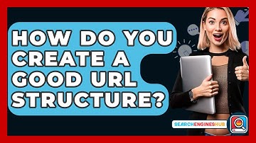 How Do You Create A Good URL Structure? - SearchEnginesHub.com