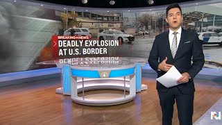 TODAYS NEWS: FBI investigating fiery vehicle explosion at U.S.-Canada border