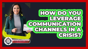 How Do You Leverage Communication Channels in a Crisis?
