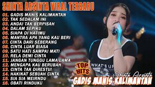 GADIS MANIS KALIMANTAN, TAK SEDALAM INI - FULL ALBUM DANGDUT KOPLO SHINTA ARSINTA VIRAL TERBARU