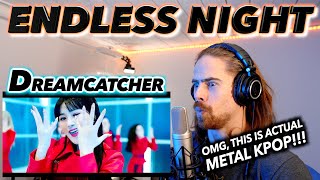 Dreamcatcher드림캐쳐 - 'Endless Night'| FIRST REACTION! (OMG, THIS IS ACTUAL METAL KPOP!!!)