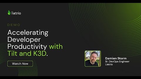 Accelerating Developer Productivity with Tilt and K3D