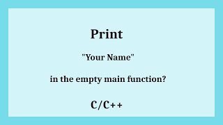 Print your name in the empty main function|  C/C++ Hacks | Ehtisham Ul Haq