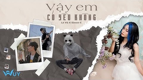 VẬY EM CÓ YÊU KHÔNG - Lê Vũ X SimonC [OFFICIAL MV]