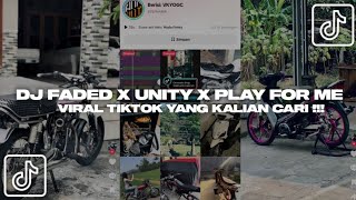DJ FADED X UNITY X PLAY FOR ME VIRAL TIKTOK YANG KALIAN CARI!!!