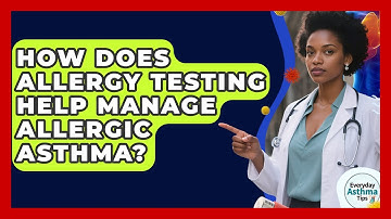 How Does Allergy Testing Help Manage Allergic Asthma? - Everyday Asthma Tips