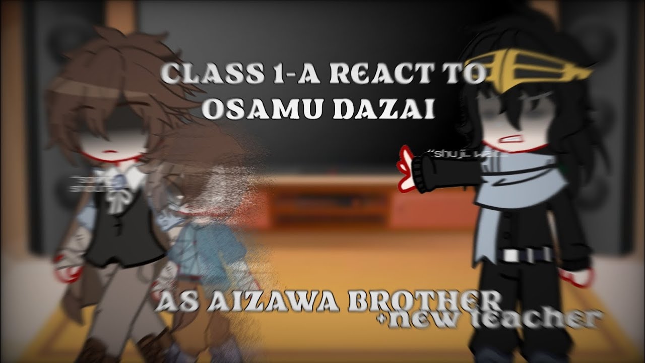 MHA REACT TO DAZAI OSAMU AS AIZAWA BROTHER AND NEW TEACHER | PART 1 | 2x