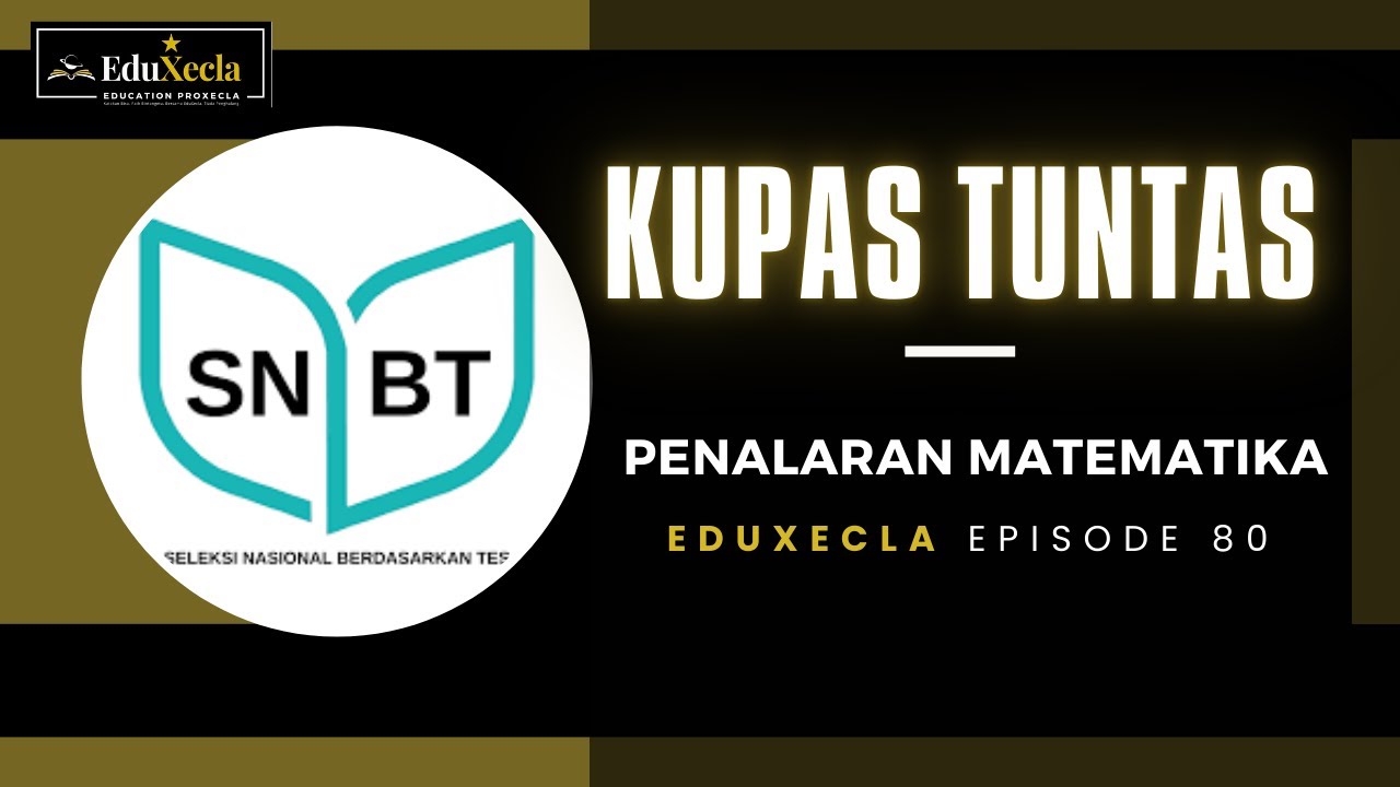 KUPAS TUNTAS PENALARAN MATEMATIKA | EDUXECLA EPISODE 80