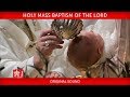 Pope Francis Holy Mass Baptism of the Lord 2019-01-13