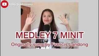 7 MINIT LAGI MEDLEY (FRANCIS LANDONG) - ABBY SUEHAIVEEY COVER