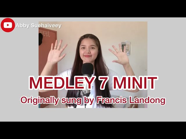 7 MINIT LAGI MEDLEY (FRANCIS LANDONG) - ABBY SUEHAIVEEY COVER class=