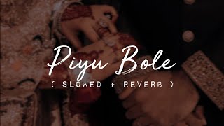 Piyu Bole | Slowed   Reverb | Lofi Love