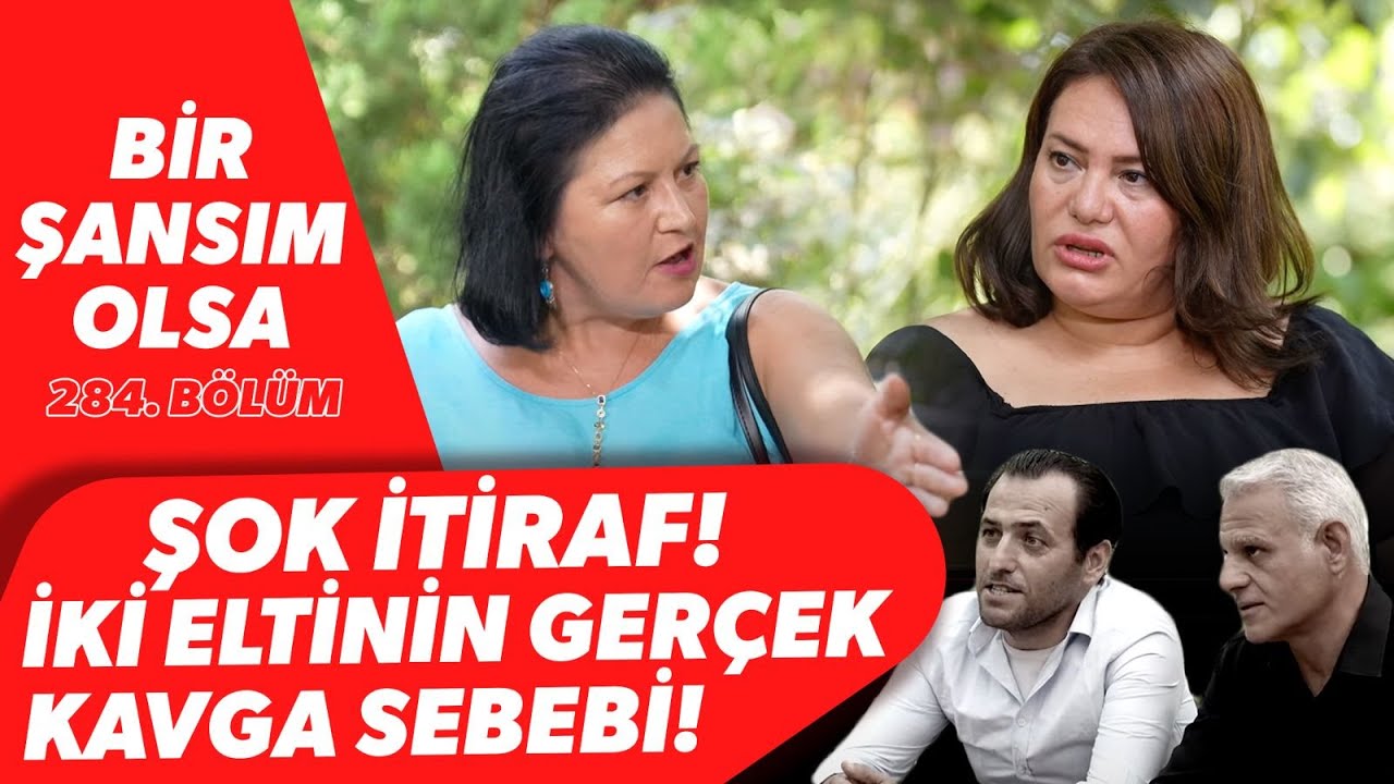 GERÇEK ORTAYA ÇIKTI! Büyük İtiraf! İki Elti Aslında Neden Kavgalı? | Bir Şansım Olsa 284. Bölüm