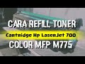 Cara Refill Toner Cartridge  Hp LaserJet 700 Color Mfp M775