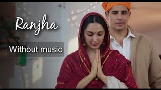 Ranjha - Shershaah| Without music (only vocal).