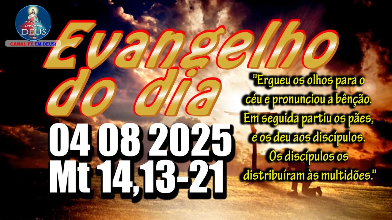 EVANGELHO DO DIA 04/08/2025 COM REFLEXÃO. Evangelho (Mt 14,13-21)