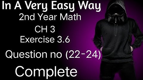 2nd Year Math, Ch 3, Exercise 3.6, Question 22,23,24 Complete, -Inter Part 2 Math