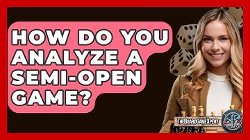 How Do You Analyze A Semi-open Game? - The Board Game Xpert