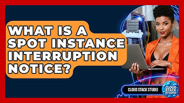 What Is A Spot Instance Interruption Notice? - Cloud Stack Studio