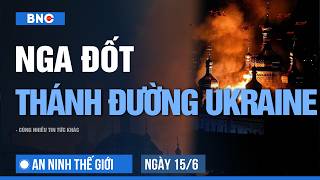 Nga thiêu đốt thánh đường Ukraine • Cảnh sát thất thủ trước chống phá G7 | An ninh Thế giới 15/6