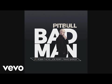 Pitbull – Bad Man (Audio) ft. Robin Thicke, Joe Perry, Travis Barker