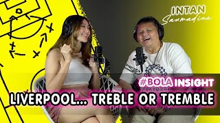 LIVERPOOL TREBLE MUSIM INI? - #BOLAINSIGHT with Intan&Mas Gita
