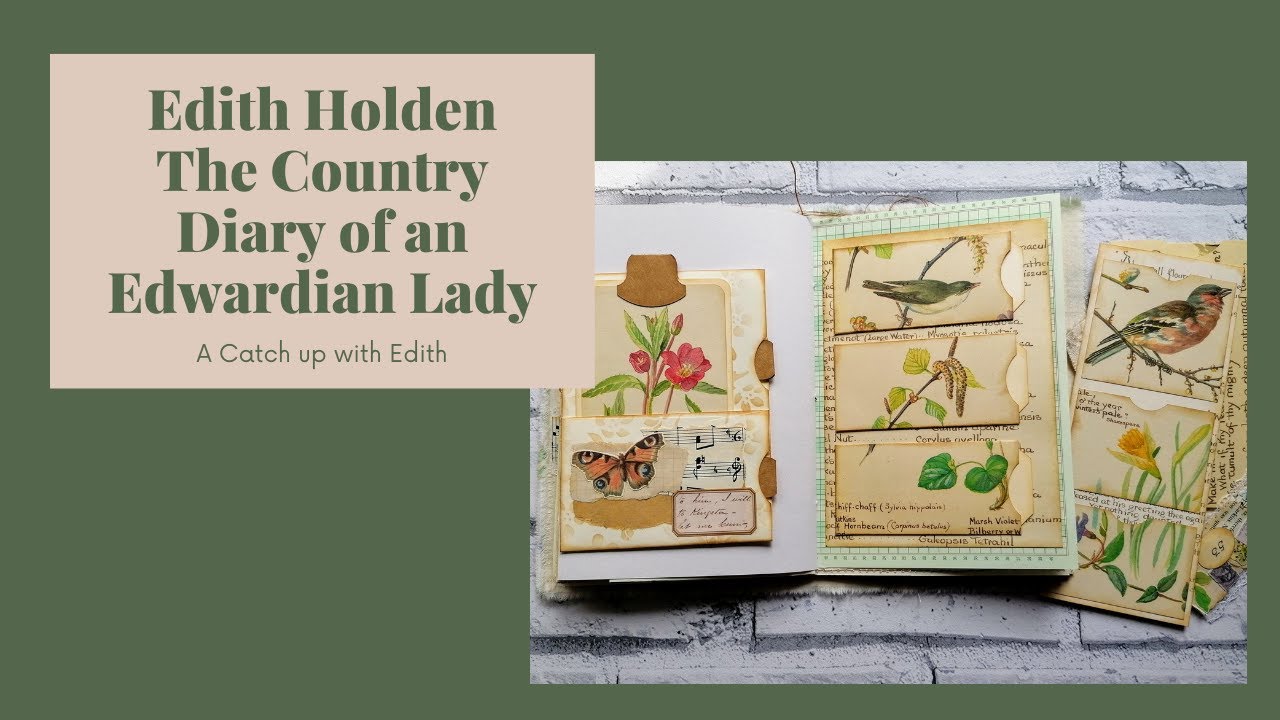 Junk Journal - A catch up with Edith Holden, Country diary of an Edwardian Lady.