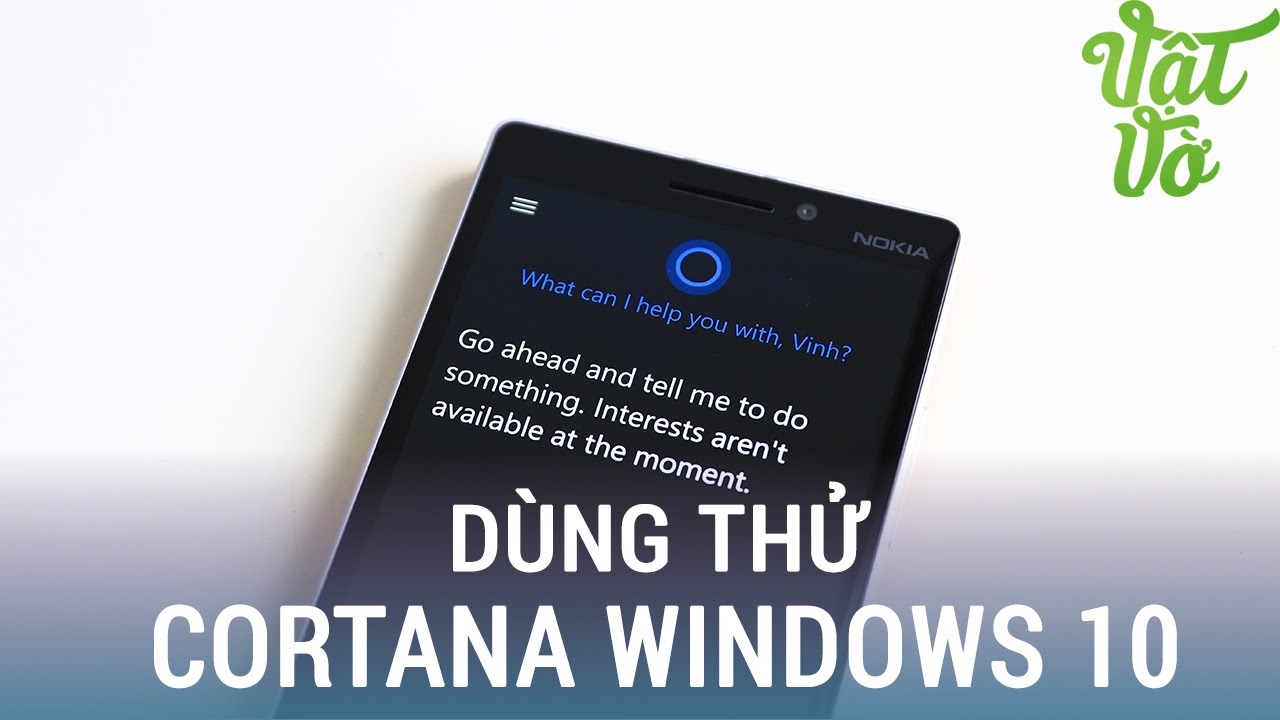 Vật Vờ| Dùng thử Cortana trên Windows 10: cô trợ lí ảo của Microsoft