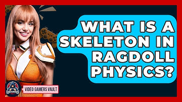 What Is A Skeleton In Ragdoll Physics? - Video Gamers Vault