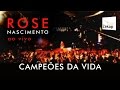 Rose Nascimento - Campeões da Vida (Ao Vivo)