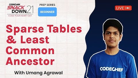 SnackDown 2021 Prep Series | Beginner Level | Sparse Tables & Least Common Ancestor ​| Ep20 | Umang