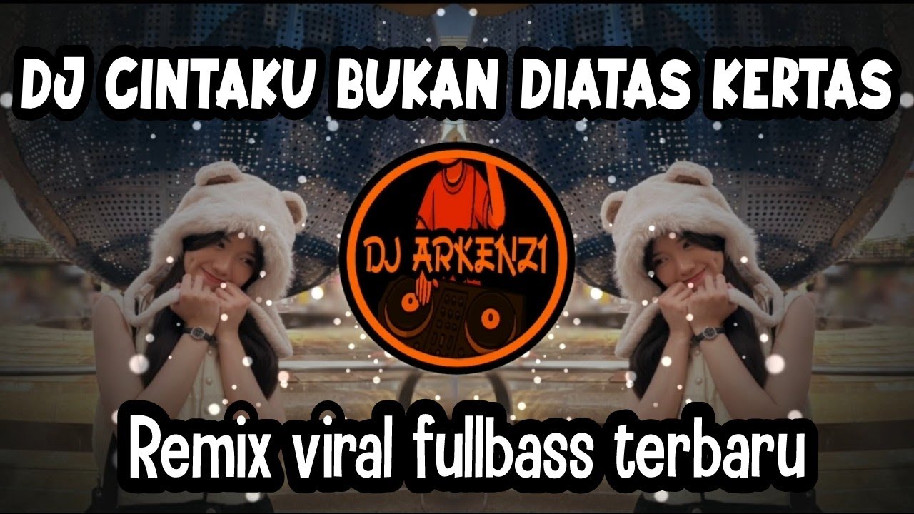 DJ CINTAKU BUKAN DIATAS KERTAS - REMIX VIRAL FULLBASS TERBARU