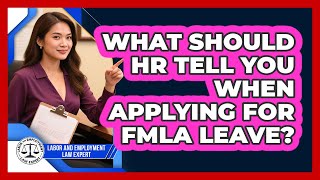 What Should HR Tell You When Applying For FMLA Leave? - Labor and Employment Law Expert
