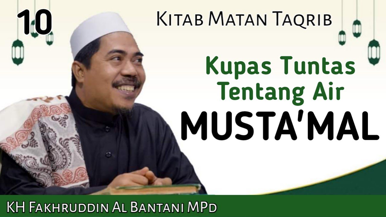 #10 Uraian Detil Tentang Air Musta'mal, Matan Taqrib, KH Fakhruddin Al Bantani
