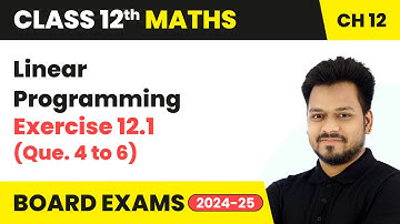Linear Programming - Exercise 12.1 (Que. 4 to 6) | Class 12 Maths Chapter 12 | CBSE 2025-26