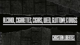 Christian Liberties: Alcohol, Cigarettes, Cigars, Weed, Gluttony, & Drugs | Dr. Eric Mason | 5.29.22