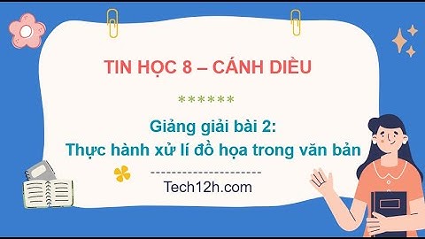 Giảng bài 2(Chủ đề E2): Thực hành xử lí đồ họa trong văn bản | Bài giảng tin học 8 cánh diều